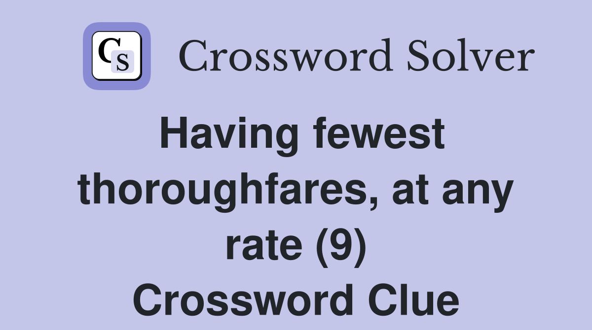 Having fewest thoroughfares, at any rate (9) Crossword Clue