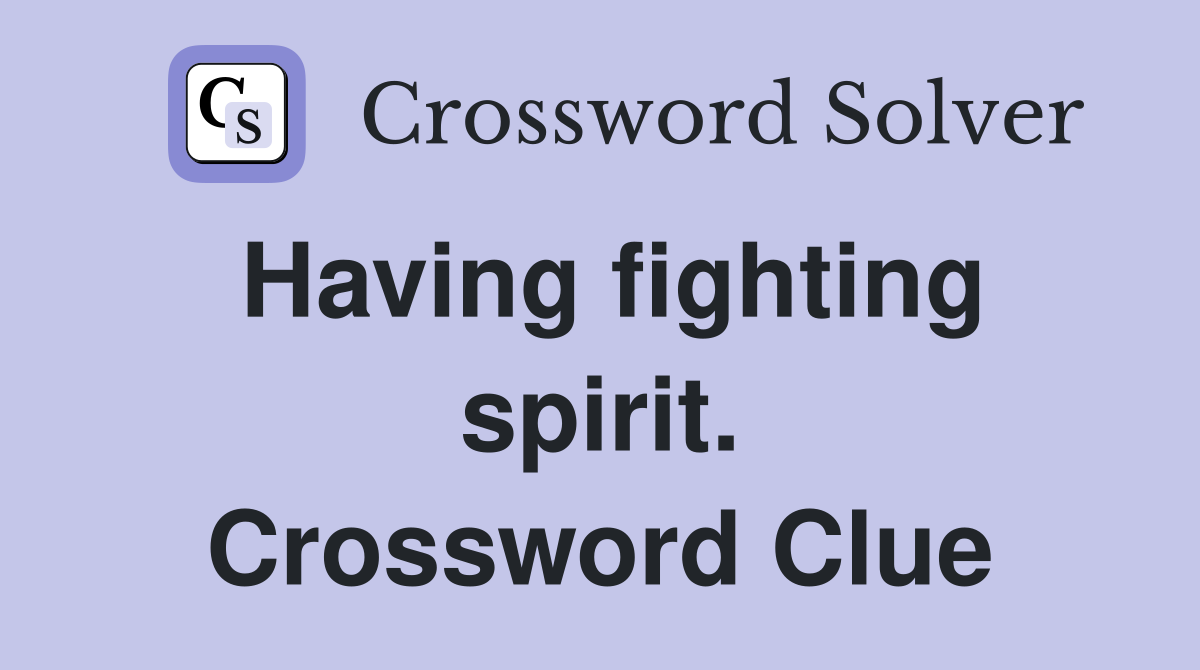 Having fighting spirit. Crossword Clue