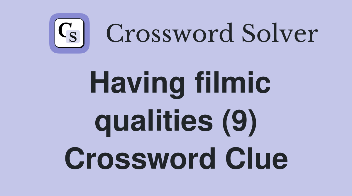 Having filmic qualities (9) Crossword Clue