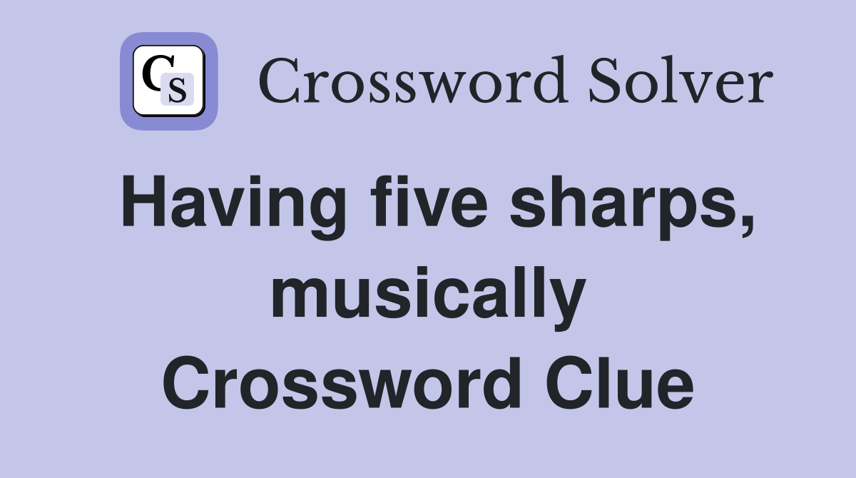 Having five sharps, musically Crossword Clue