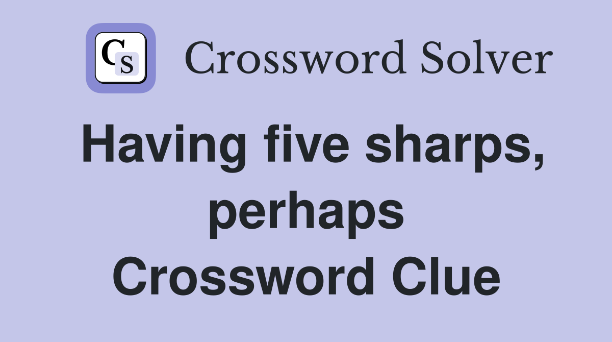 Having five sharps, perhaps Crossword Clue