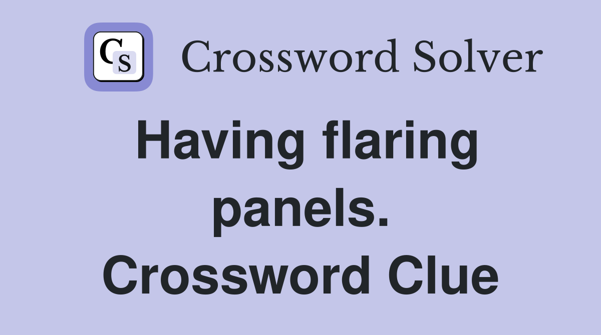 Having flaring panels. Crossword Clue