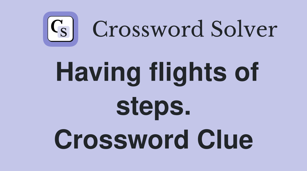 Having flights of steps. Crossword Clue