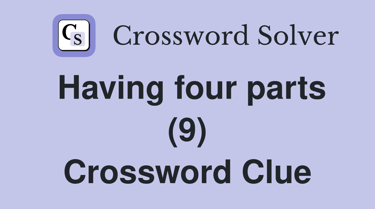 Having four parts (9) Crossword Clue