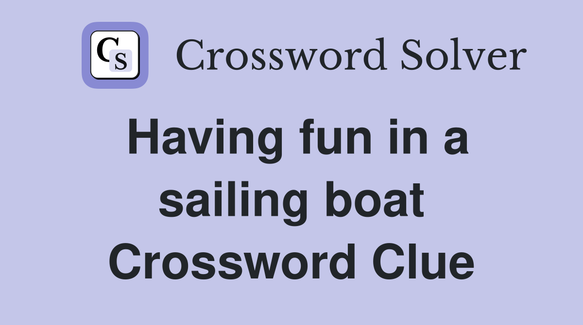 Having fun in a sailing boat Crossword Clue