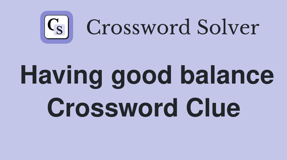 Having good balance Crossword Clue