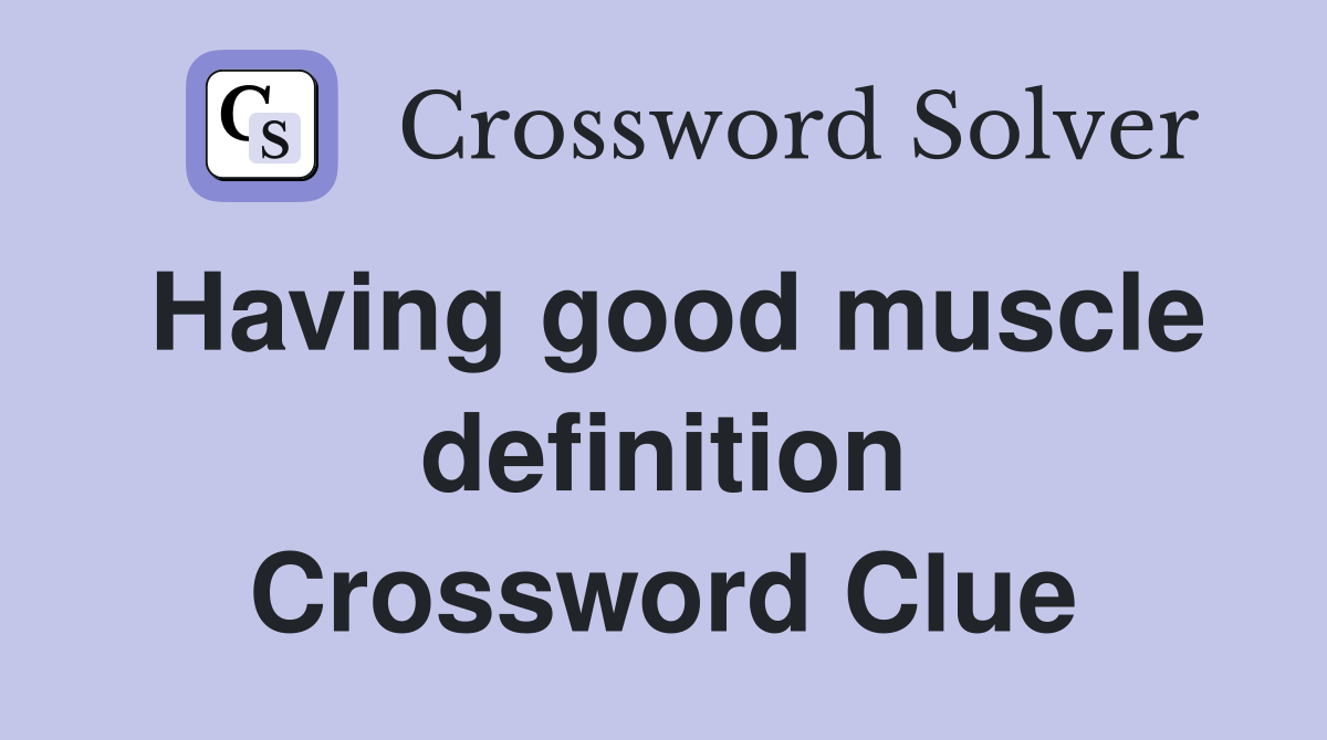Having good muscle definition Crossword Clue