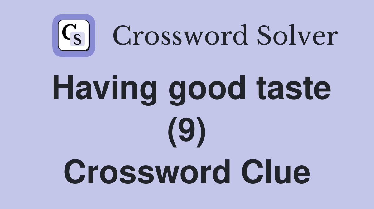 Having good taste (9) Crossword Clue
