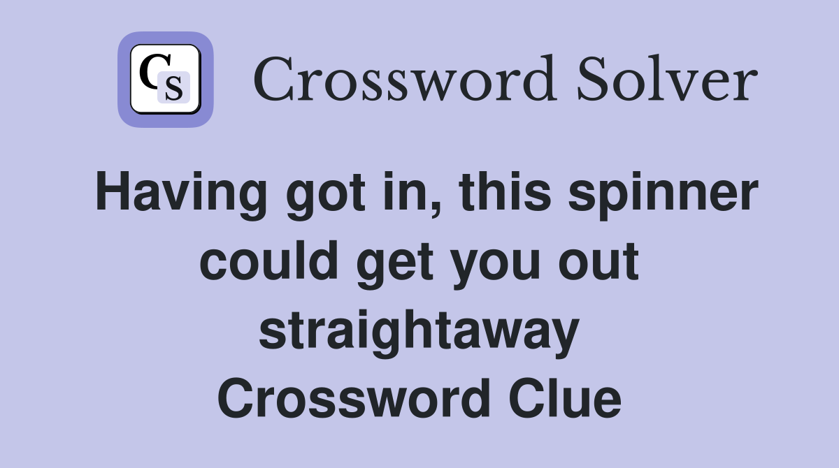 Having got in, this spinner could get you out straightaway Crossword Clue