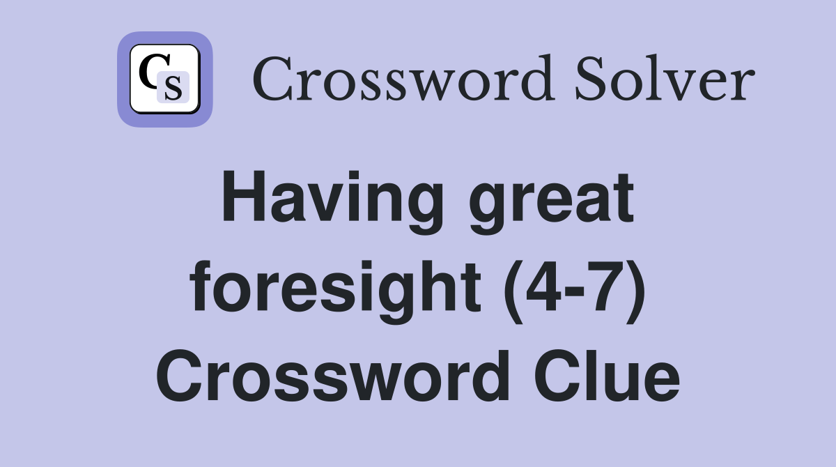 Having great foresight (4-7) Crossword Clue