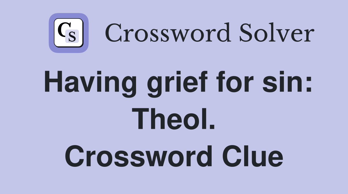 Having grief for sin: Theol. Crossword Clue