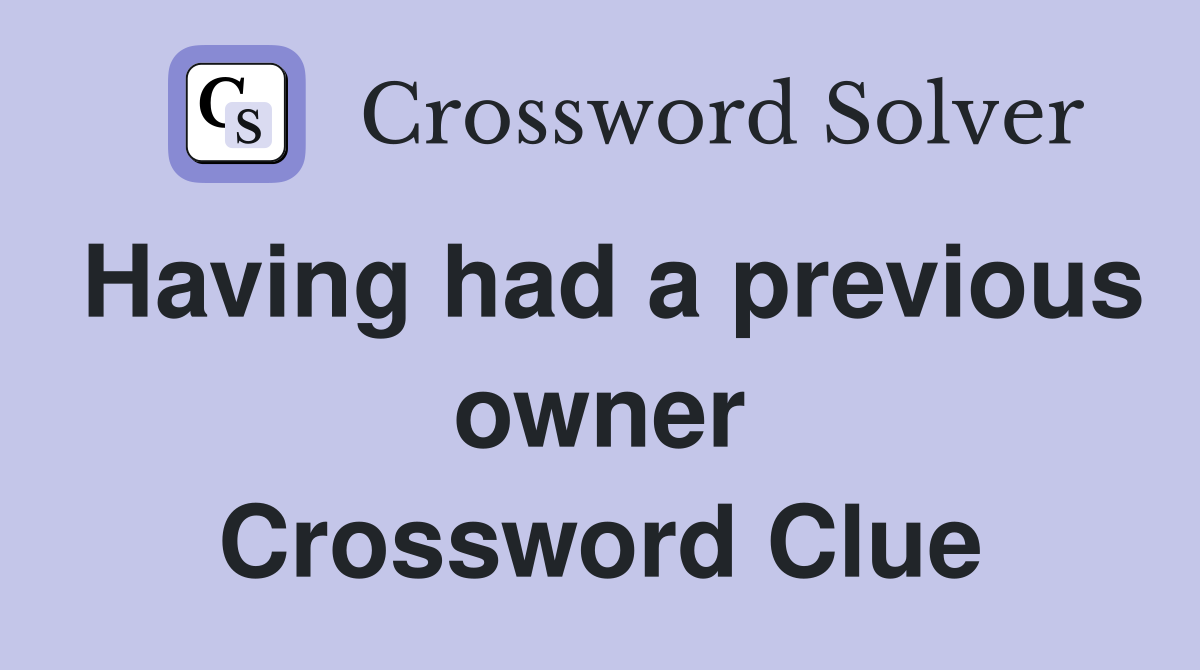 Having had a previous owner Crossword Clue