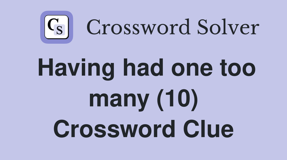 Having had one too many (10) Crossword Clue