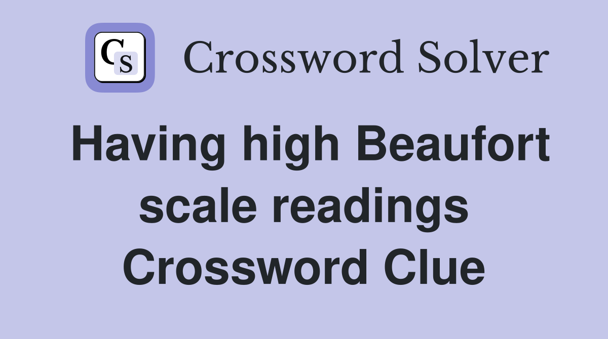 Having high Beaufort scale readings Crossword Clue