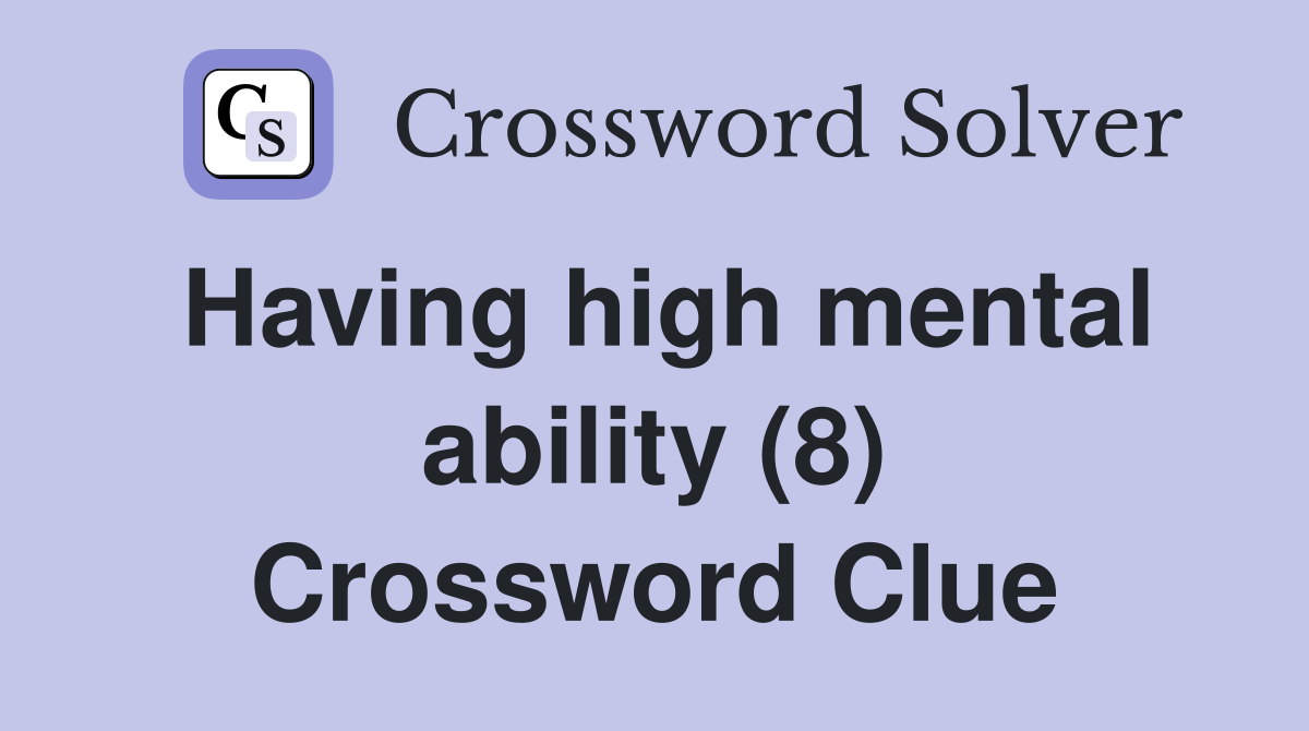 Having high mental ability (8) Crossword Clue