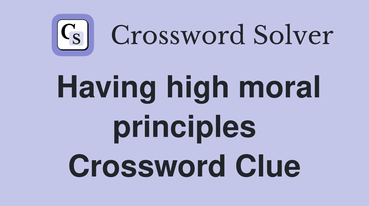 Having high moral principles Crossword Clue