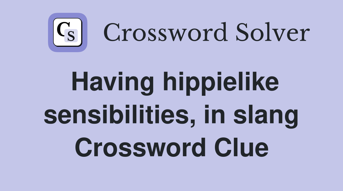 Having hippielike sensibilities, in slang Crossword Clue