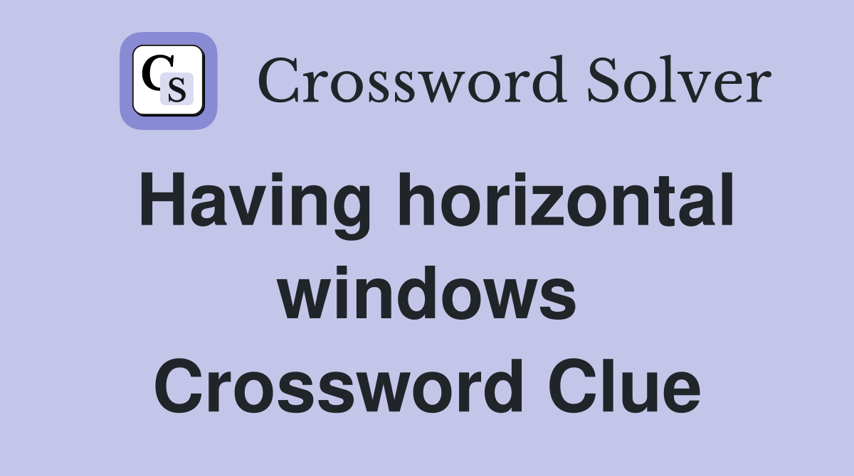 Having horizontal windows Crossword Clue