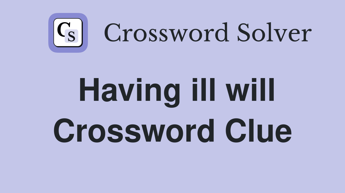 Having ill will Crossword Clue