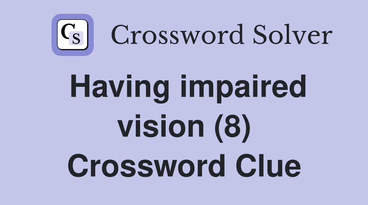 Having impaired vision (8) Crossword Clue