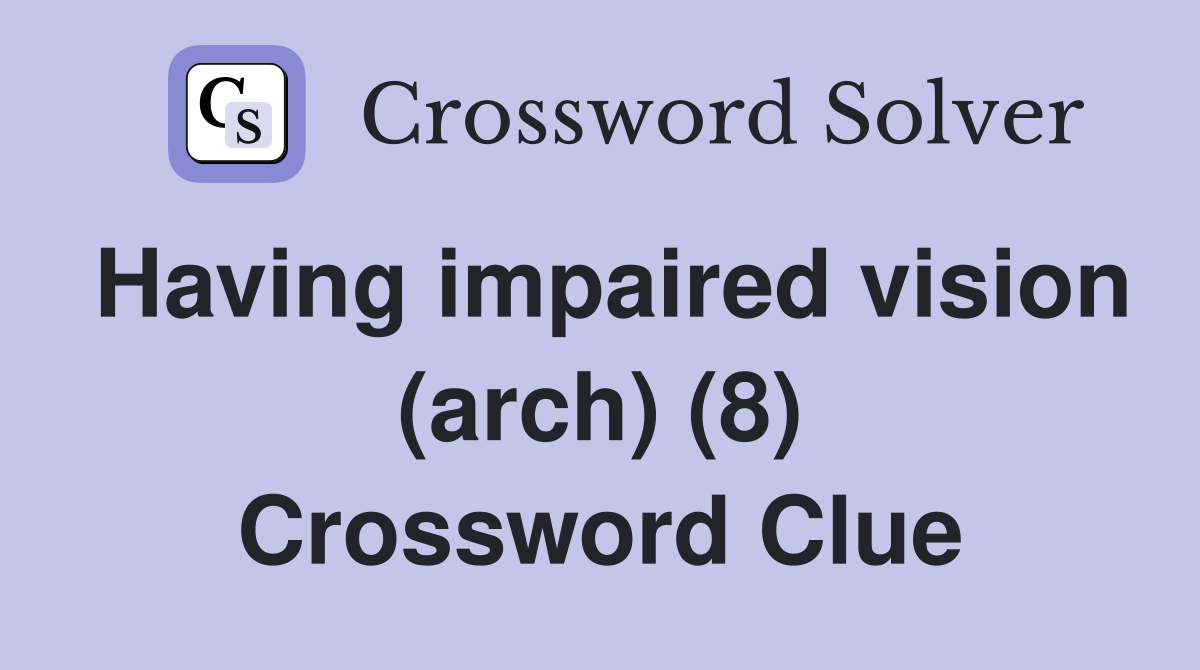 Having impaired vision (arch) (8) Crossword Clue