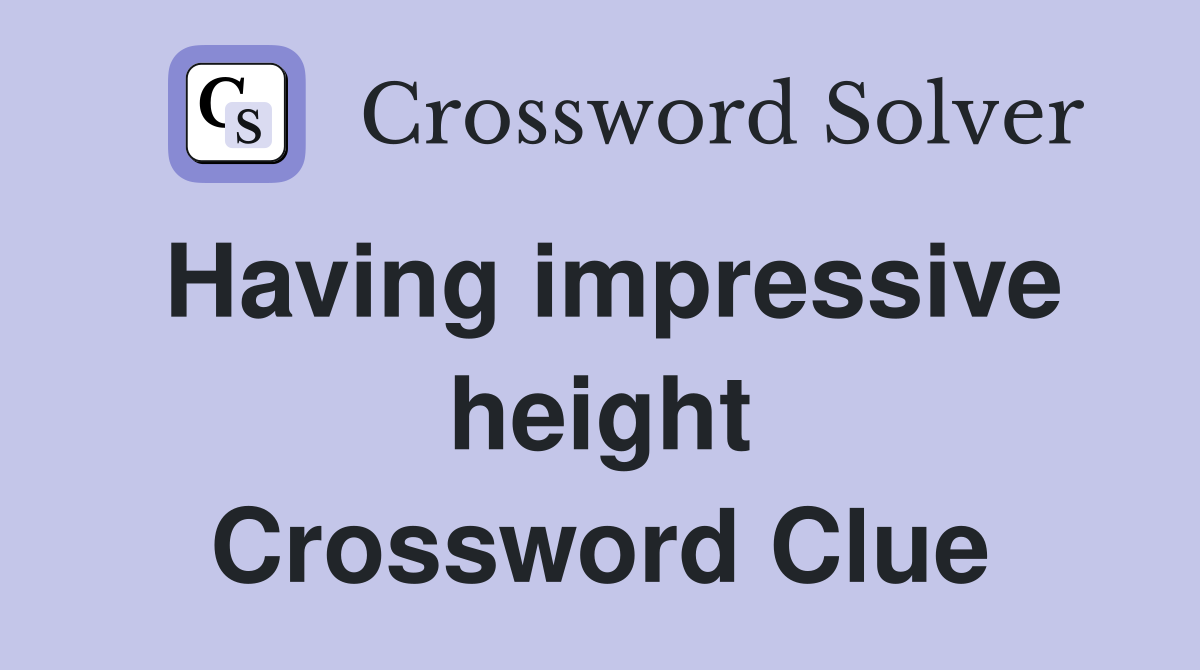 Having impressive height Crossword Clue