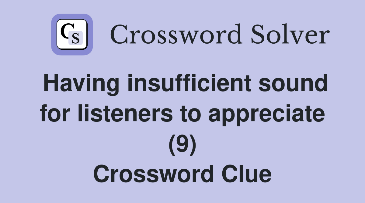 Having insufficient sound for listeners to appreciate (9) Crossword Clue