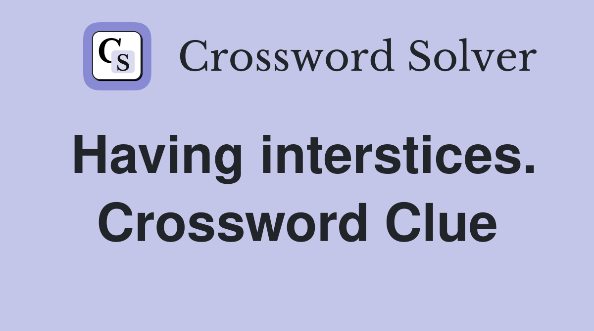 Having interstices. Crossword Clue
