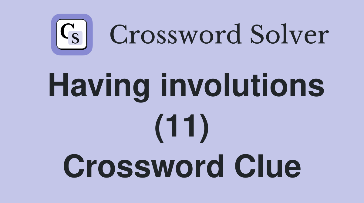 Having involutions (11) Crossword Clue