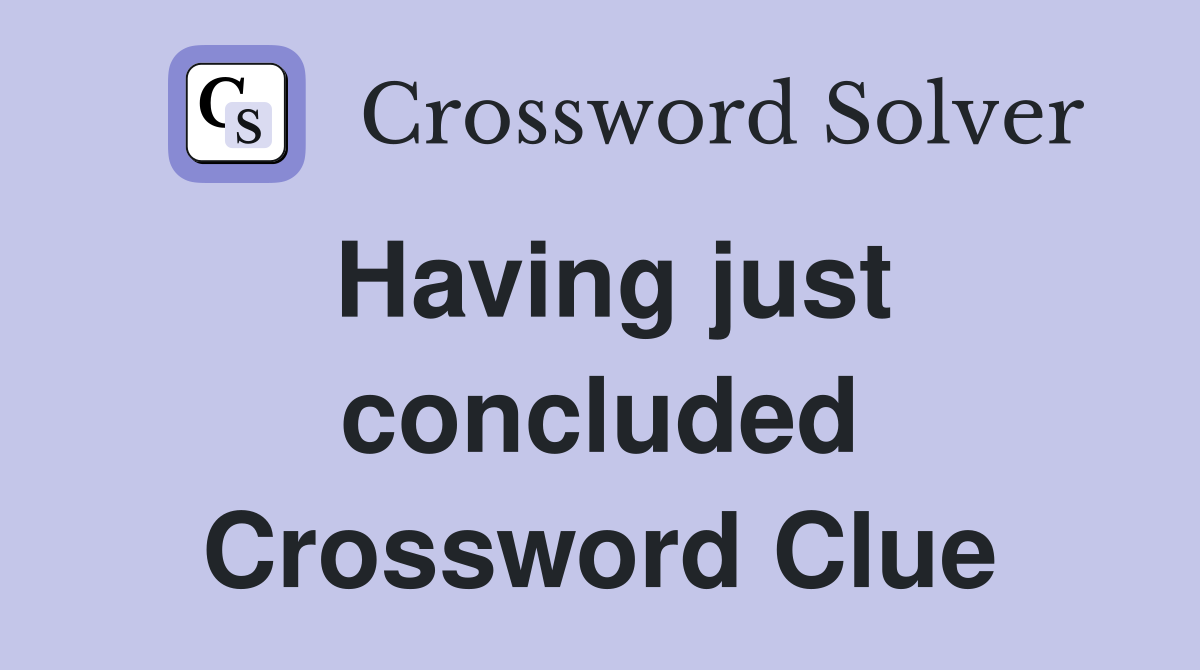 Having just concluded Crossword Clue
