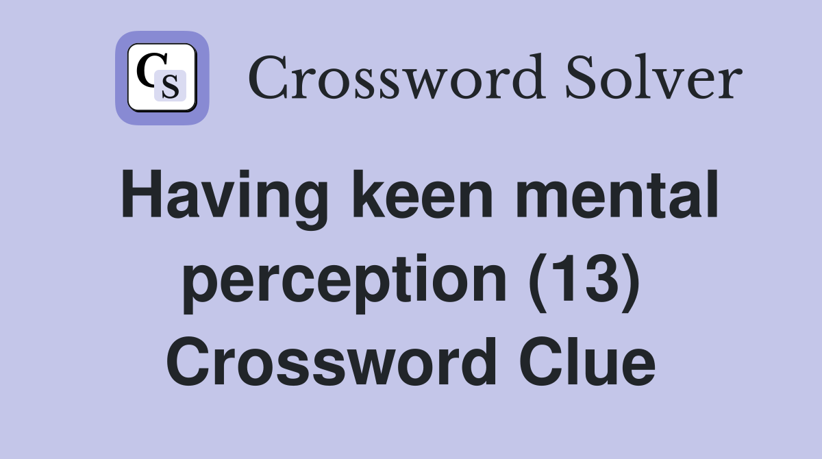 Having keen mental perception (13) Crossword Clue