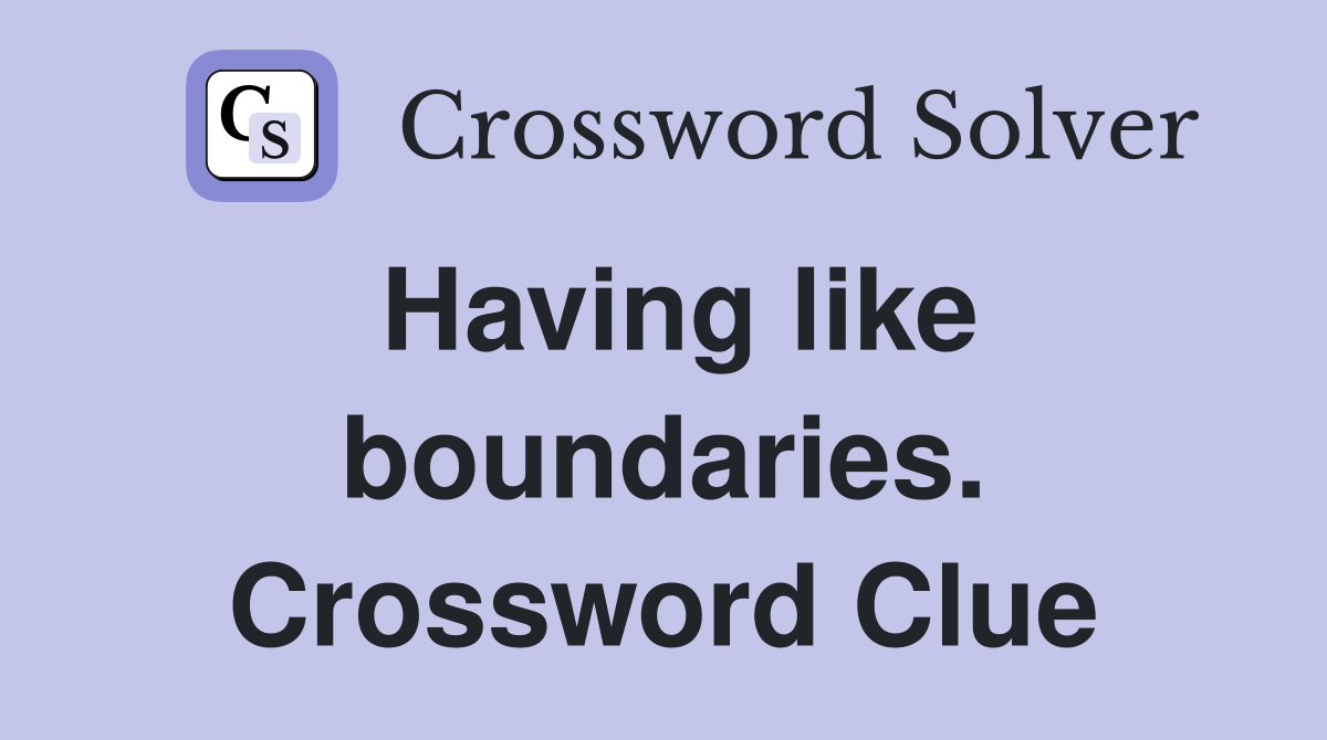 Having like boundaries. Crossword Clue