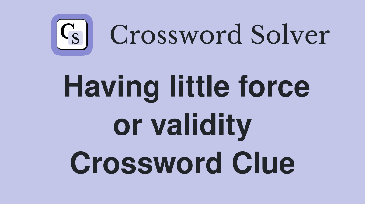 Having little force or validity Crossword Clue