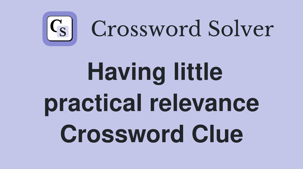 Having little practical relevance Crossword Clue