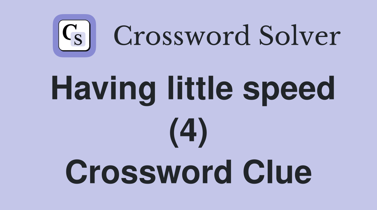 Having little speed (4) Crossword Clue