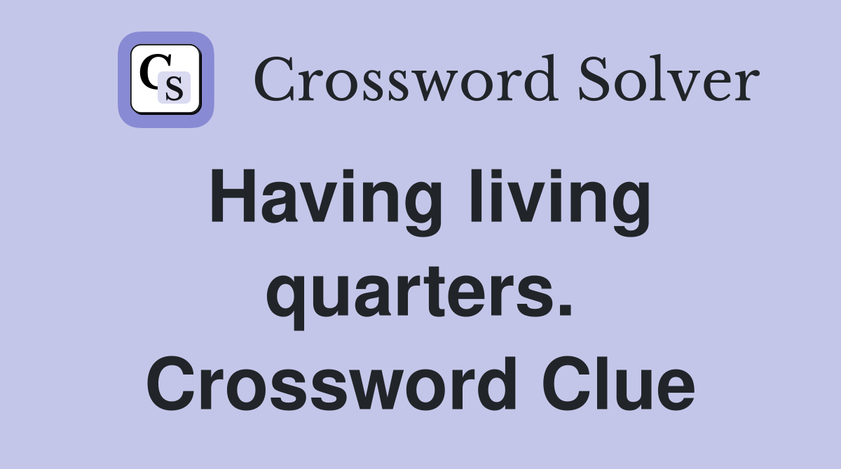 Having living quarters. Crossword Clue