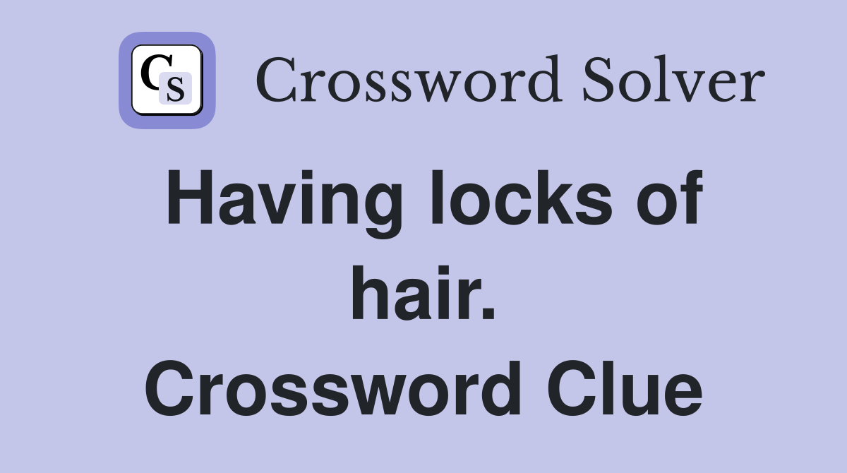 Having locks of hair. Crossword Clue