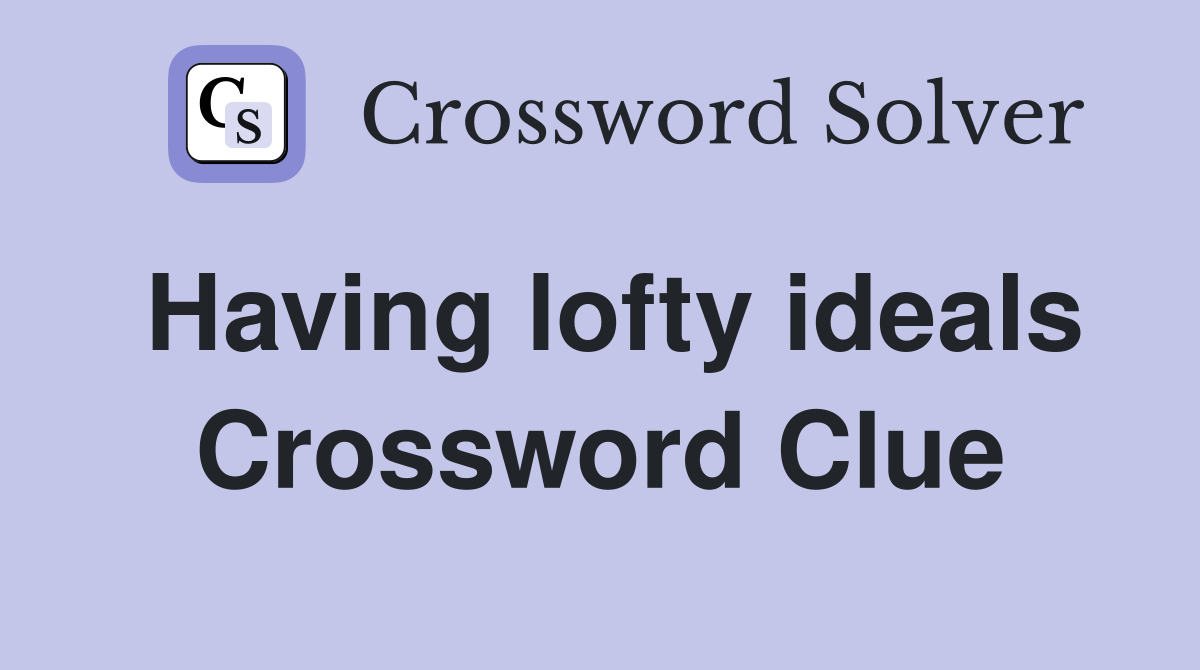 Having lofty ideals Crossword Clue Answers Crossword Solver