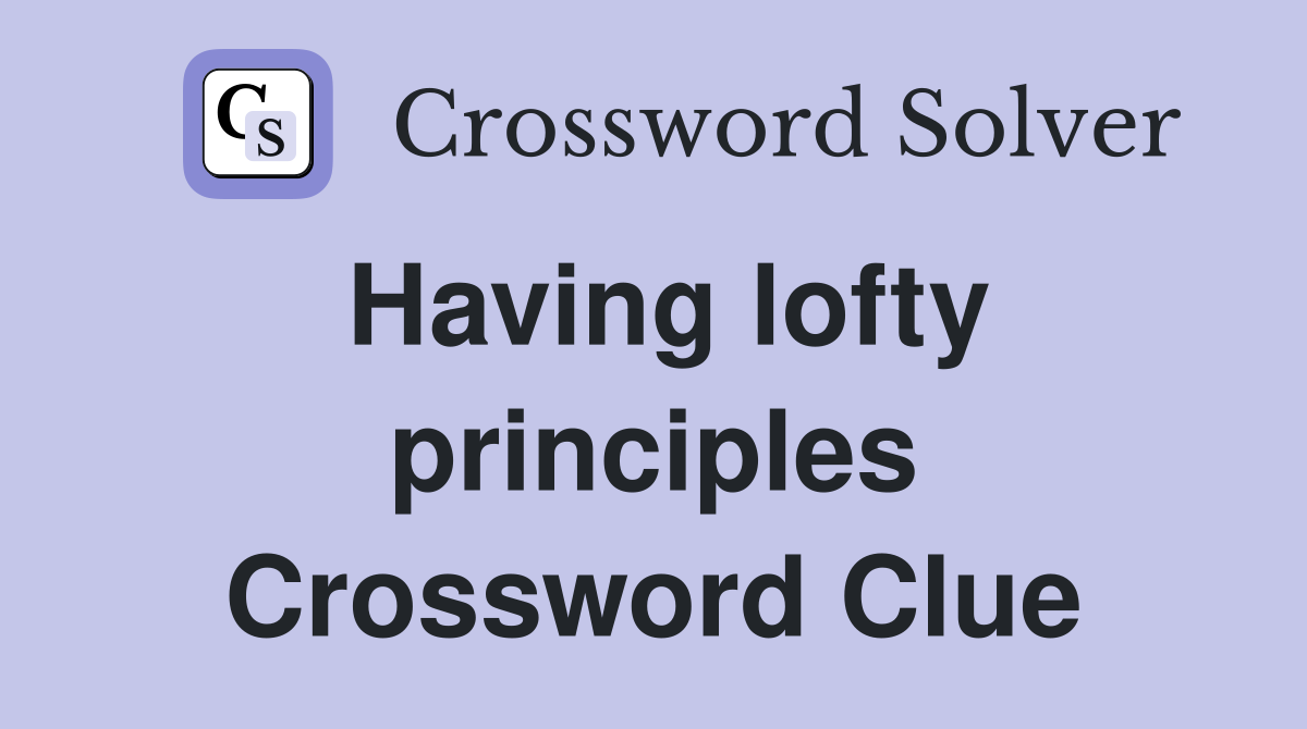 Having lofty principles Crossword Clue