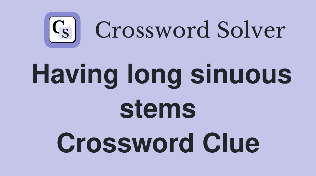 Having long sinuous stems Crossword Clue