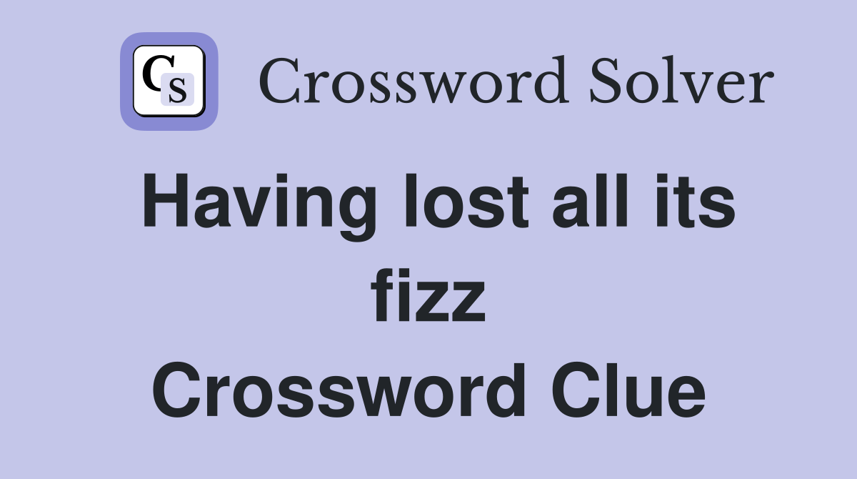 Having lost all its fizz Crossword Clue