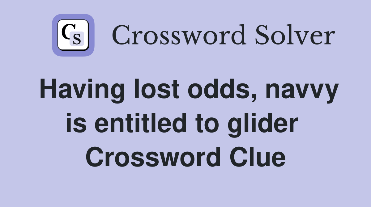 Having lost odds, navvy is entitled to glider  Crossword Clue