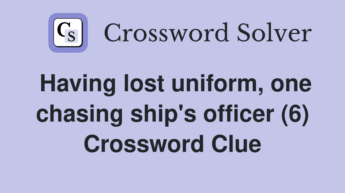 Having lost uniform, one chasing ship's officer (6) Crossword Clue