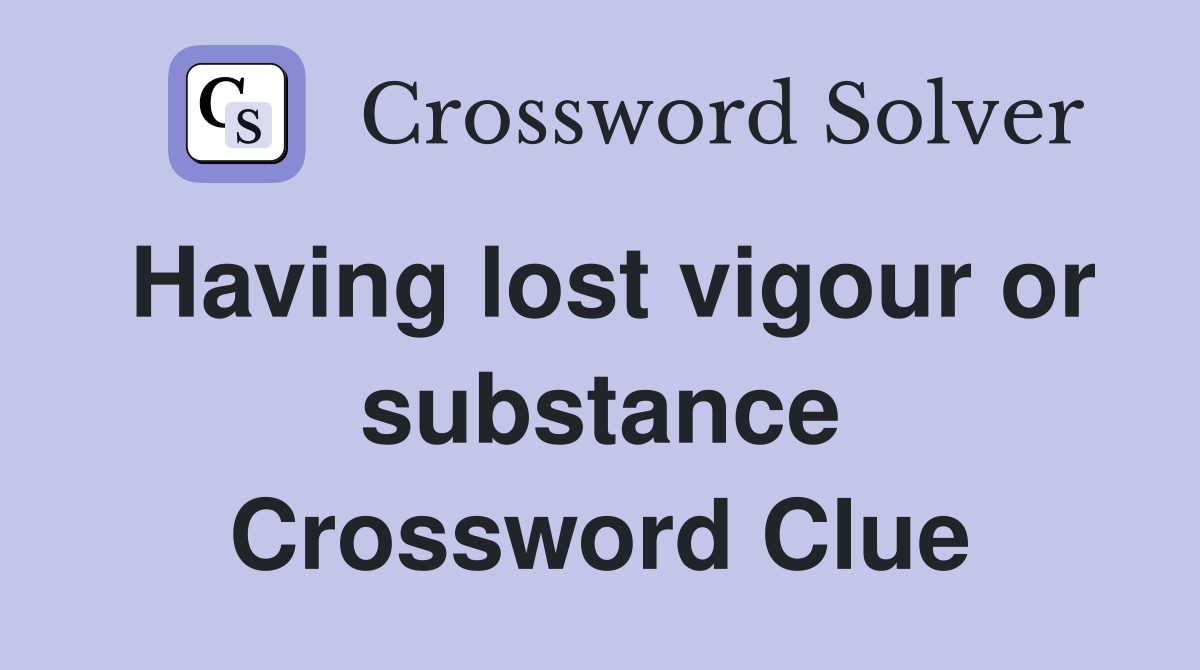 Having lost vigour or substance Crossword Clue