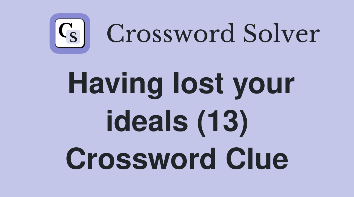 Having lost your ideals (13) Crossword Clue