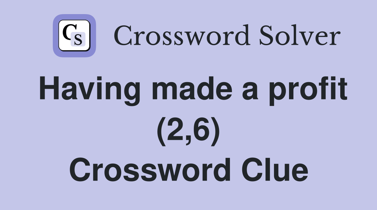 Having made a profit (2,6) Crossword Clue