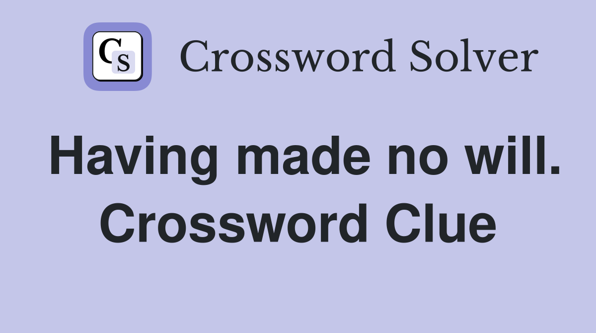 Having made no will. Crossword Clue