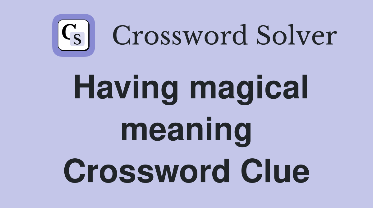 Having magical meaning Crossword Clue