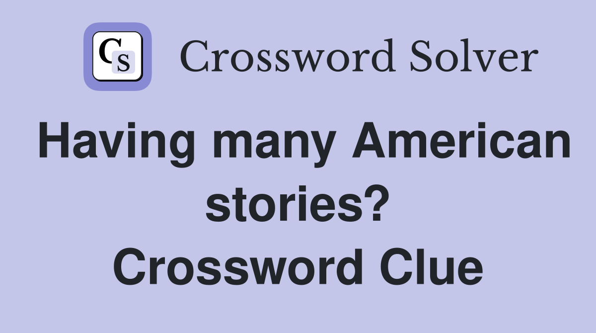Having many American stories? Crossword Clue