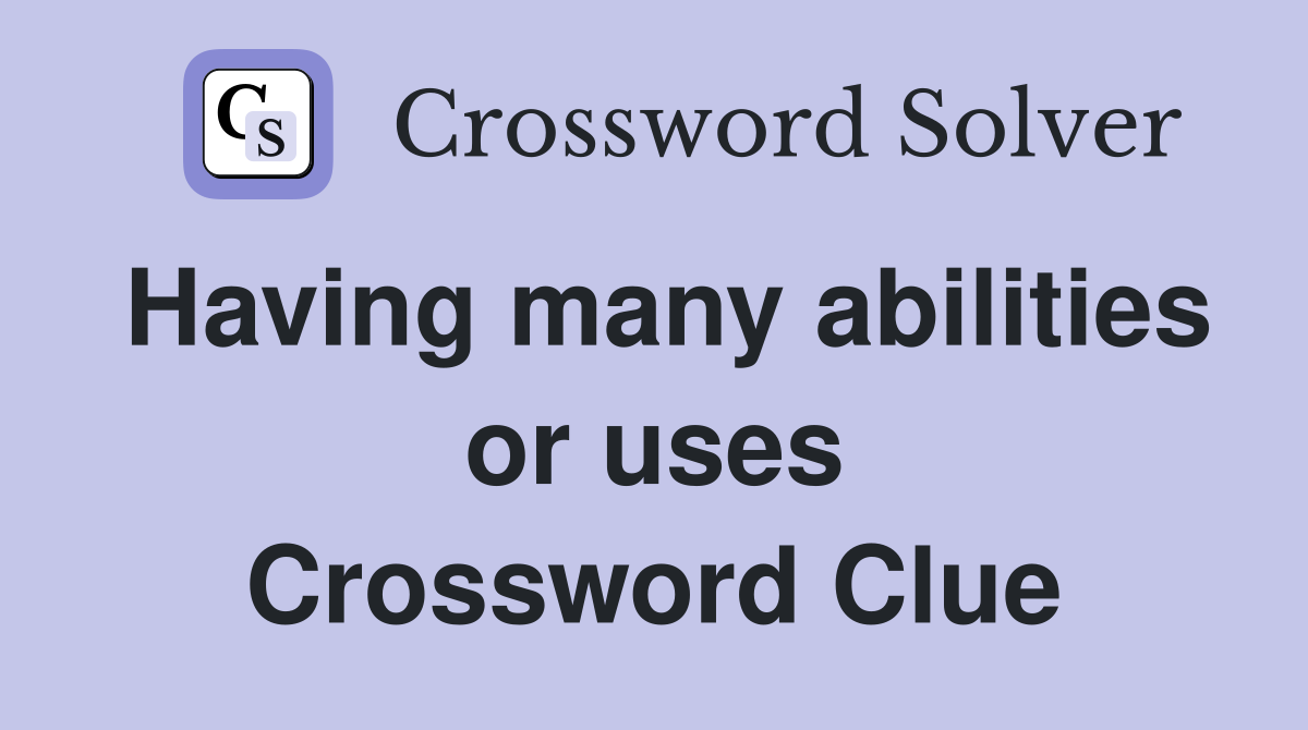 Having many abilities or uses Crossword Clue